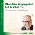 Ohne deine Vergangenheit bist du sofort frei - Vortrags-CD