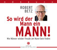 So wird der Mann ein Mann! Hörbuch 7 CDs