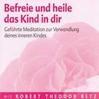 Befreie und heile das Kind in dir - Meditations-CD