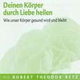Deinen Körper durch Liebe heilen - Meditations-CD