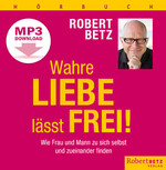 Wahre Liebe lässt frei Hörbuch - MP3 Download