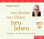 Neu denken, neu fühlen, neu leben - Hörbuch - MP3 Download