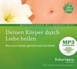 Deinen Körper durch Liebe heilen - MP3 Download